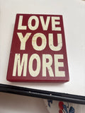 Love You More Decorative Sign