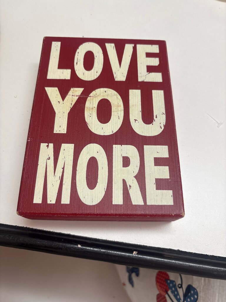 Love You More Decorative Sign