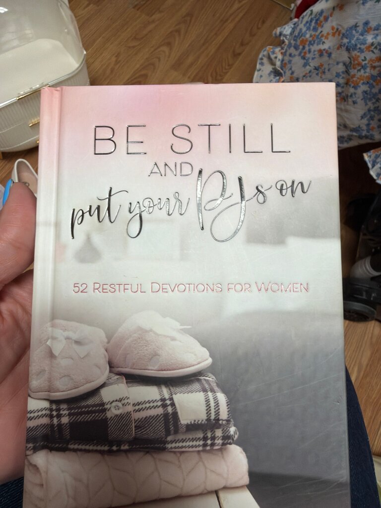 Be Still and Put Your PJs On: 52 Restful Devotions for Women
