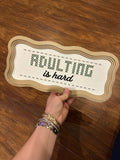 Adulting is Hard Decorative Sign
